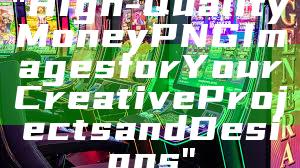 "High-Quality Money PNG Images for Your Creative Projects and Designs"