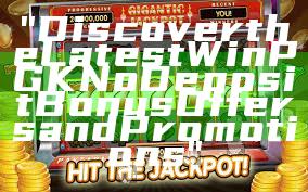 "Discover the Latest WinPGK No Deposit Bonus Offers and Promotions"