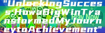 "Unlocking Success: How a Big Win Transformed My Journey to Achievement"