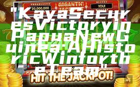 "Kaya Secures Victory in Papua New Guinea: A Historic Win for the Team"