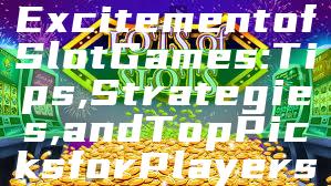 "Discover the Excitement of Slot Games: Tips, Strategies, and Top Picks for Players"