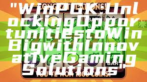 "WinPGK: Unlocking Opportunities to Win Big with Innovative Gaming Solutions"