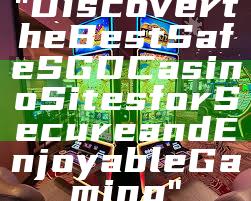 "Discover the Best Safe SGD Casino Sites for Secure and Enjoyable Gaming"
