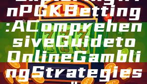 "Exploring WinPGK Betting: A Comprehensive Guide to Online Gambling Strategies"