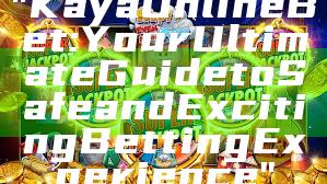 "Kaya Online Bet: Your Ultimate Guide to Safe and Exciting Betting Experience"