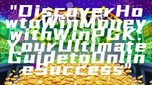 "Discover How to Win Money with WinPGK: Your Ultimate Guide to Online Success"