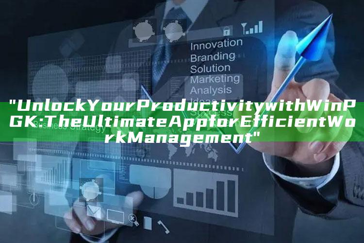 "Unlock Your Productivity with WinPGK: The Ultimate App for Efficient Work Management"