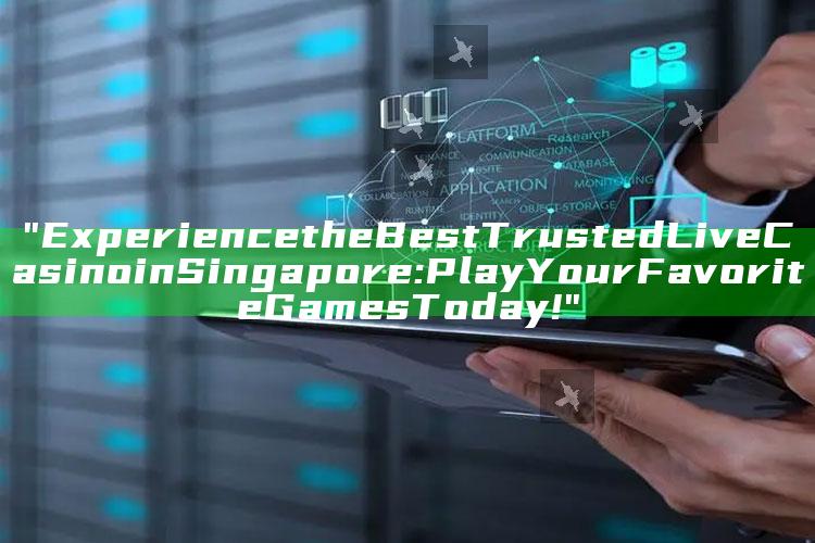 "Experience the Best Trusted Live Casino in Singapore: Play Your Favorite Games Today!"