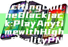 "Discover Exciting Online Blackjack: Play Anytime with High-Quality PNG Graphics!"