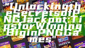 "Unlocking the Secrets of PNG Jackpot: Tips for Winning Big in PNG Games"