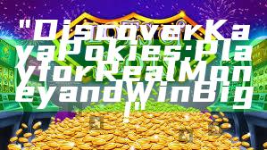 "Discover Kaya Pokies: Play for Real Money and Win Big!"