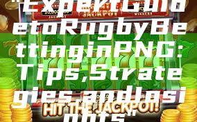 "Expert Guide to Rugby Betting in PNG: Tips, Strategies, and Insights"