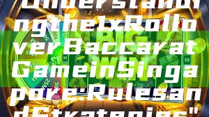 "Understanding the 1x Rollover Baccarat Game in Singapore: Rules and Strategies"